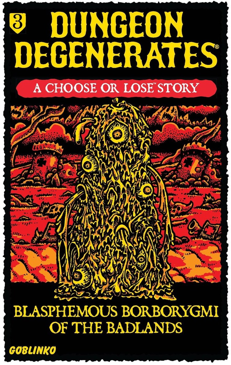 Dungeon Degenerates: Blasphemous Borborygmi of the Badlands